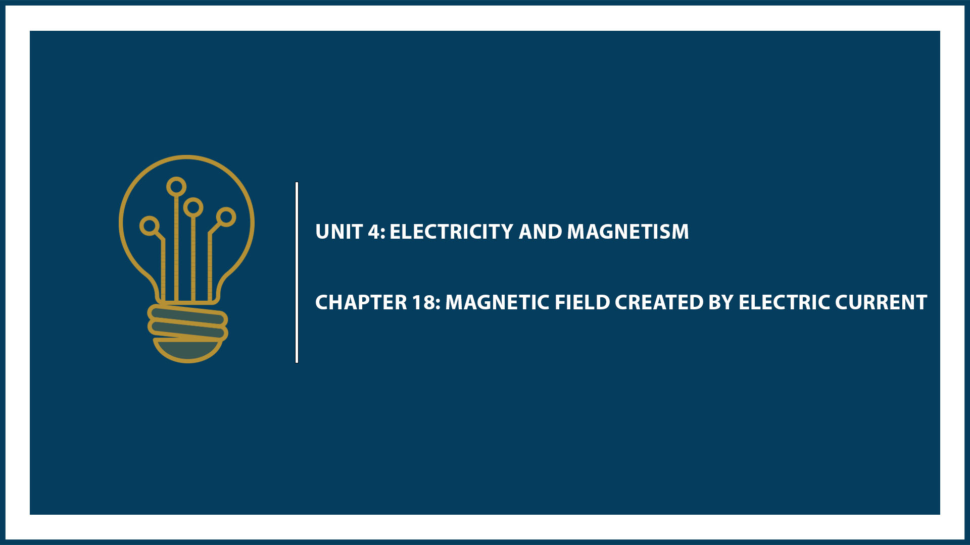 Unit Four: Chapter 18: Magnetic Field Created by Current